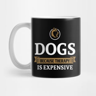 Dogs because therapy is expensive Mug